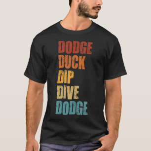 Dodge Anka Dip Dive Dodge Funny Dodgeball bone ani T Shirt