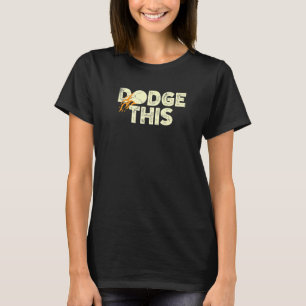 Dodge this Sport Dodgeballer Dodgeball Player Play T Shirt
