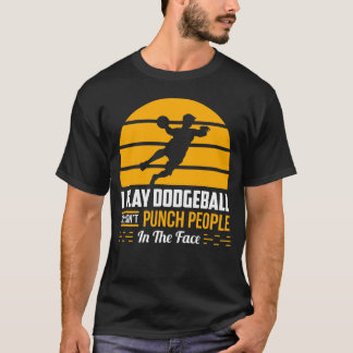 Dodgeball Team Gift Funny Gym Sport Sarcastic Humo T Shirt