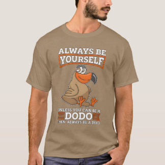 Dodo Bird är alltid din såvida inte fågelvaktflick T Shirt