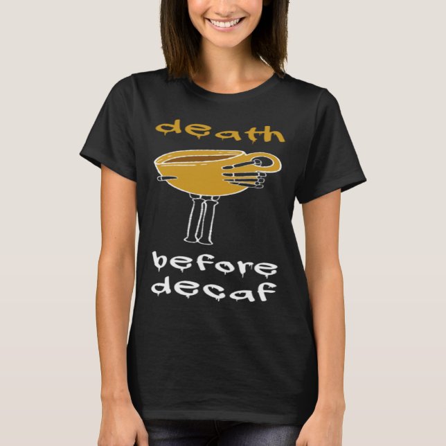 Dödsfall före Decaf kaffedådgivare T Shirt (Framsida)