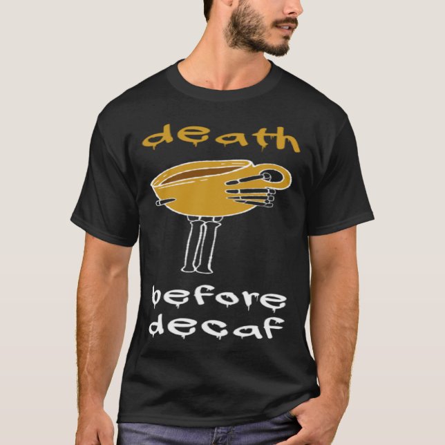 Dödsfall före Decaf kaffedådgivare T Shirt (Framsida)