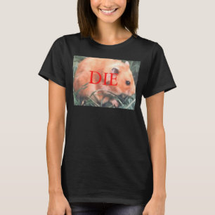 Dödshot Hamster Die Hamster T Shirt