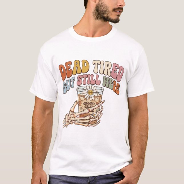 Dödstrött Men Fortfarande Här Retro Skelett Kaffe T Shirt (Framsida)