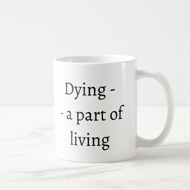 Döende - en del av livet kaffemugg (Höger)