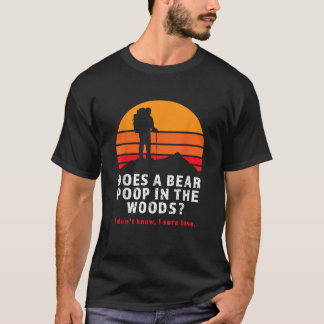 Does Bear Poop In Woods Joke Funny Hiker Humorous  T Shirt