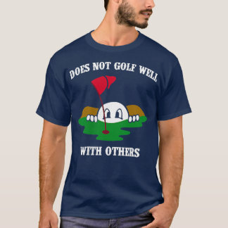 Does Not Golf Well With Others Left Chest Love Gol T Shirt