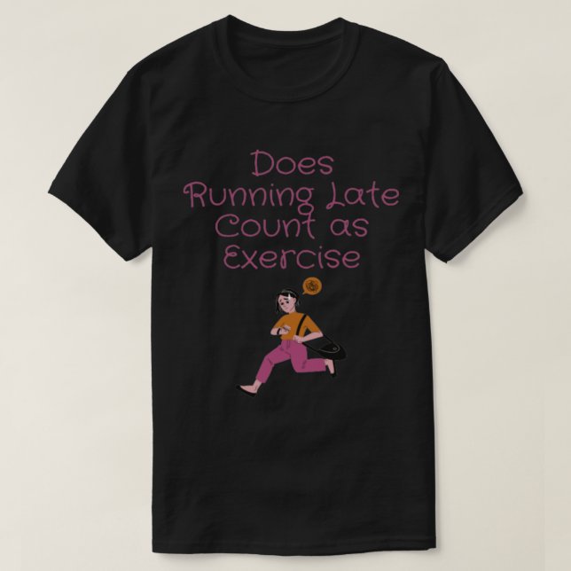 Does Running Late Count as Exercise women T Shirt (Design framsida)