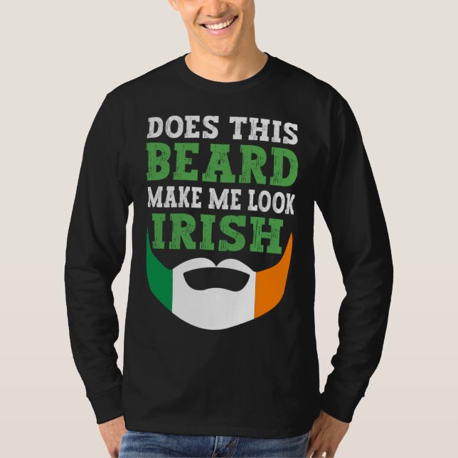 Does This Beard Make Me Look Irish St Patrick s Da T Shirt (Framsida)