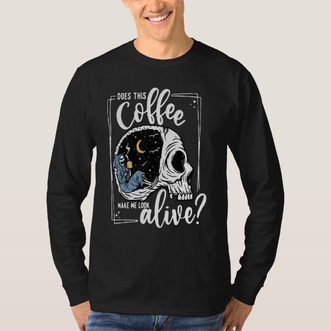Does This Coffee Make Me Look Alive Skeleton Drink T Shirt (Framsida)