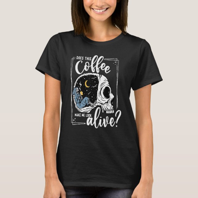 Does This Coffee Make Me Look Alive Skeleton Drink T Shirt (Framsida)