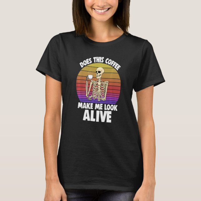 Does This Coffee Make Me Look Alive Women Coffee S T Shirt (Framsida)