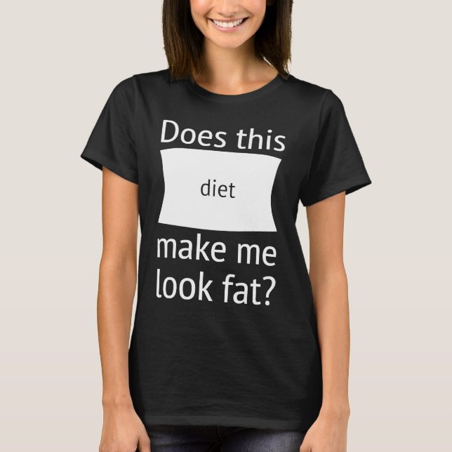 Does This Diet Make Me Look Fat  Weight Loss Dieti T Shirt (Framsida)