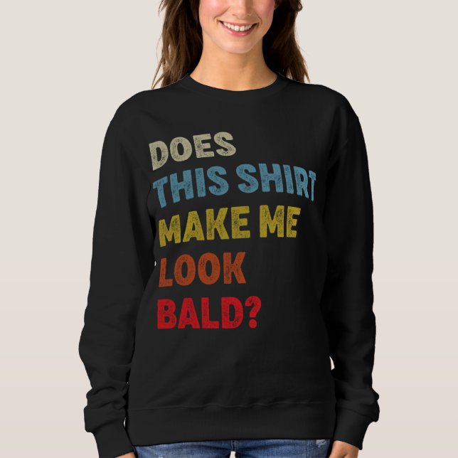 Does This  Make Me Look Bald T Shirt (Framsida)