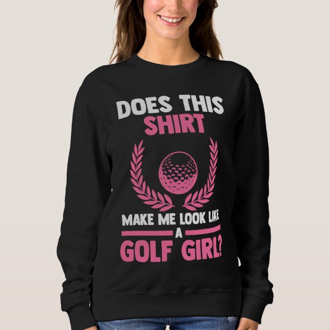 does this make me look like ta golf girl golf t shirt (Framsida)