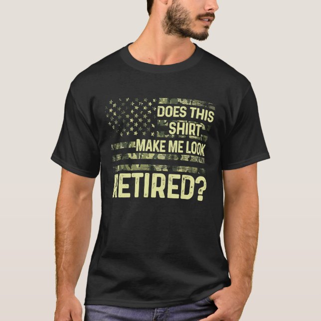 Does This  Make Me Look Retired Military Retiremen T Shirt (Framsida)