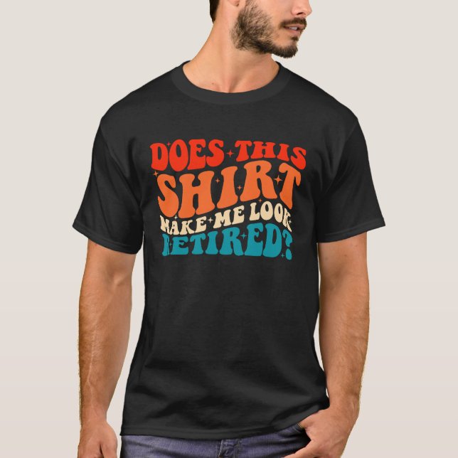 Does This  Make Me Look Retired Retro Groovy Retir T Shirt (Framsida)