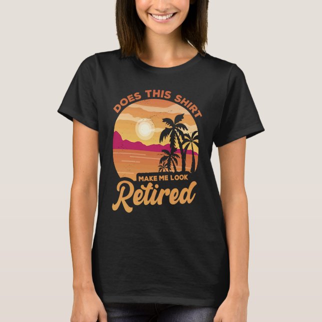 Does This  Makes Me Look Retired Retirement Pensio T Shirt (Framsida)