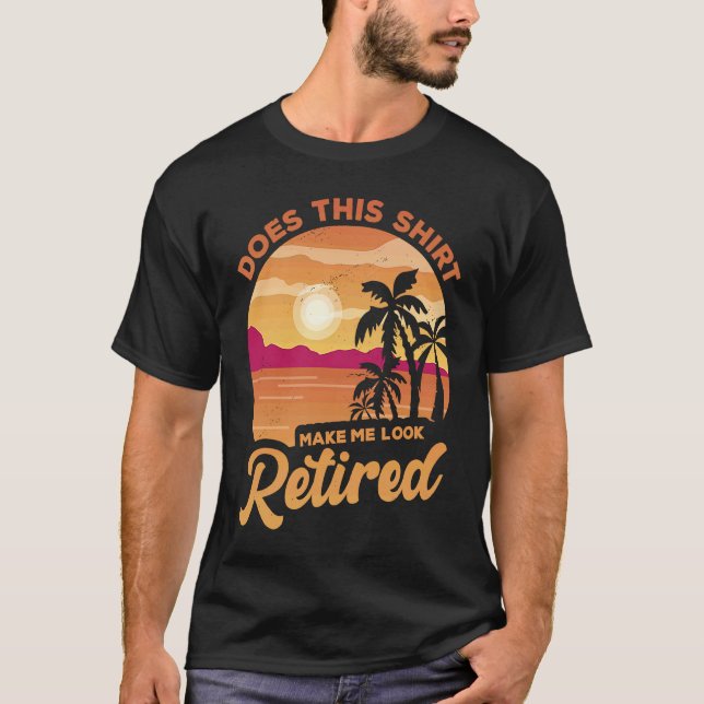 Does This  Makes Me Look Retired Retirement Pensio T Shirt (Framsida)