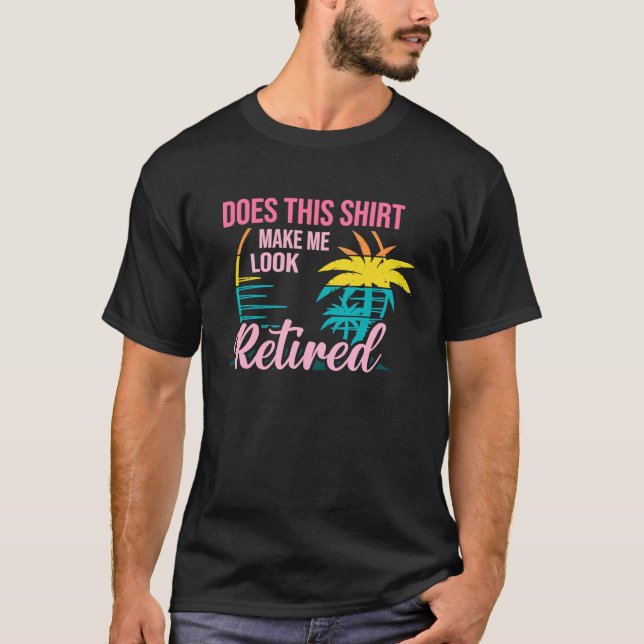 Does This  Makes Me Look Retired Retirement Pensio T Shirt (Framsida)