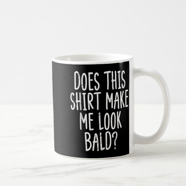 Does This Shirt Make Me Look Bald Funny Joke Dad G Kaffemugg (Höger)
