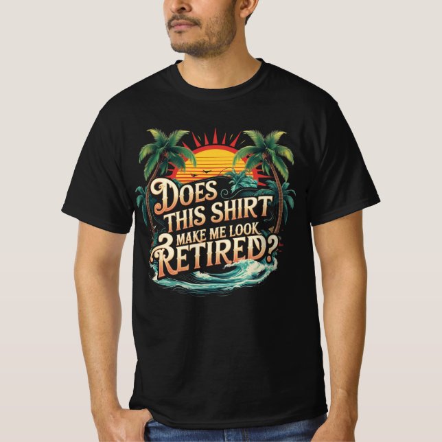 Does This Shirt Make Me Look Retired T Shirt (Framsida)