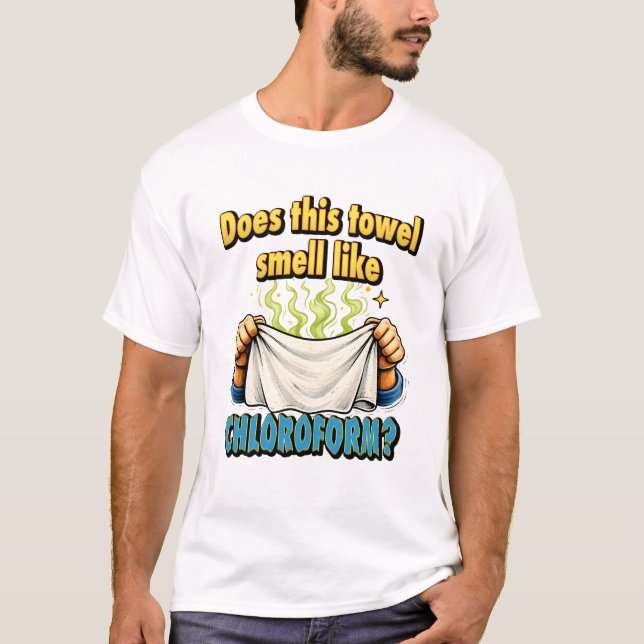 Does This Towel Smell Like Chloroform Dark Humour T Shirt (Framsida)