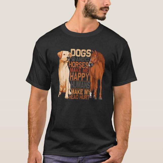 Dog And Horse Make Me Happy Humans Make Me Hurt T Shirt (Framsida)