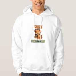 Dog Coffee Design– All I Need Is Coffee And My Dog Hoodie