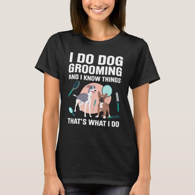 Dog Grooming For Dog Groomer Dog Hairdresser Dogs  T Shirt (Framsida)