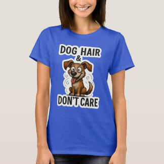Dog Hair Don’t Care Funny Dog Lover Quote Cartoon  T Shirt