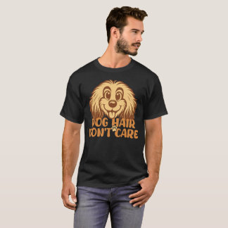 Dog Hair Don’t Care Funny Dog Lover T-Shirt