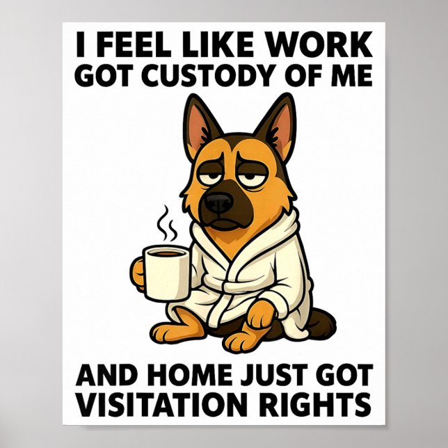 Dog I Feel Like Work Got Custody Of Me And Home Ju Poster (Framsidan)