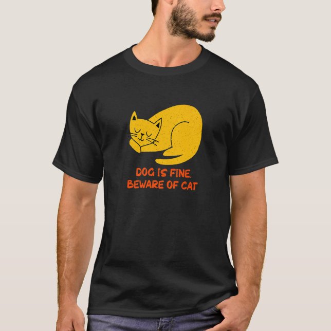 Dog Is Fine Beware of Cat Sarcastic Cat  Sarcasm K T Shirt (Framsida)