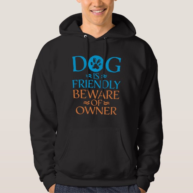 Dog Is Friendly Beware Owner Warning Humor Protect Hoodie (Framsida)