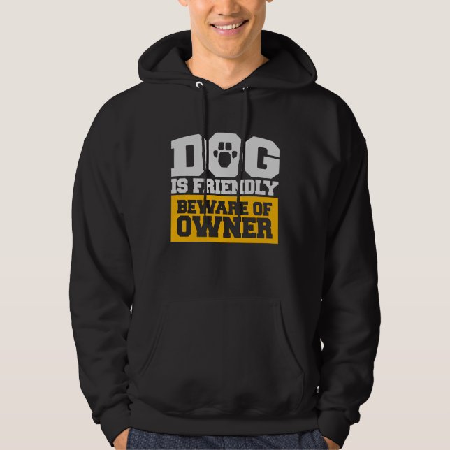 Dog Is Friendly Beware Owner Warning Humor Protect Hoodie (Framsida)
