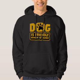 Dog Is Friendly Beware Owner Warning Humor Protect Hoodie