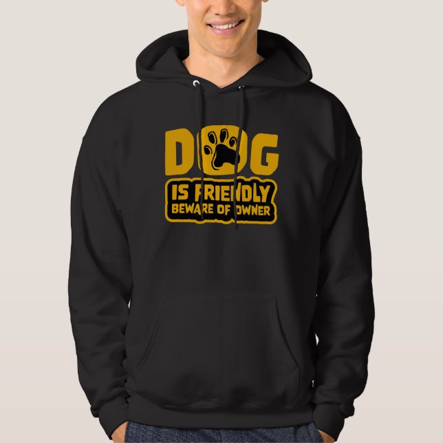 Dog Is Friendly Beware Owner Warning Humor Protect Hoodie (Framsida)