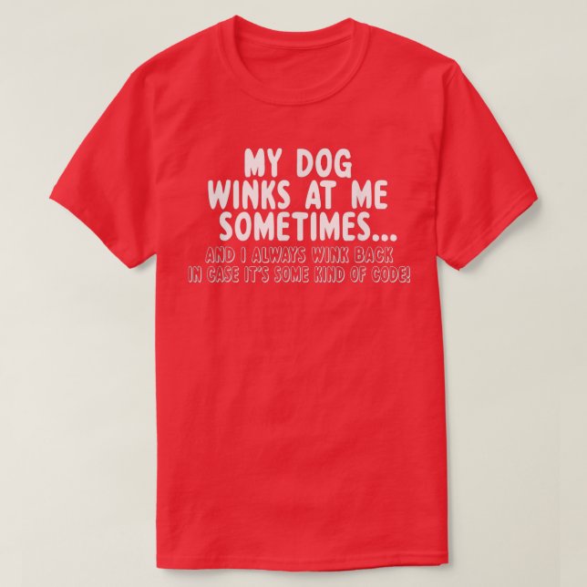 Dog Lover Funny Gift My Dog Winks At Me Sometimes  T Shirt (Design framsida)