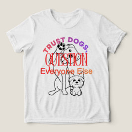 Dog Lovers Trust Dogs Funny Quote Shirt T