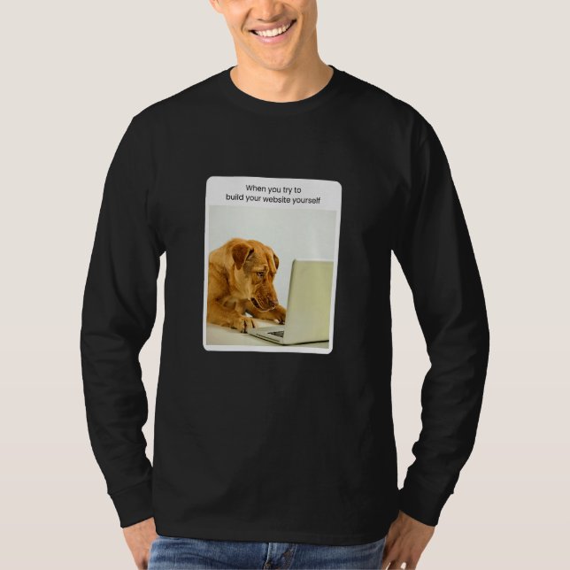 Dog Meme When You Try To Build Your Website Yourse T Shirt (Framsida)