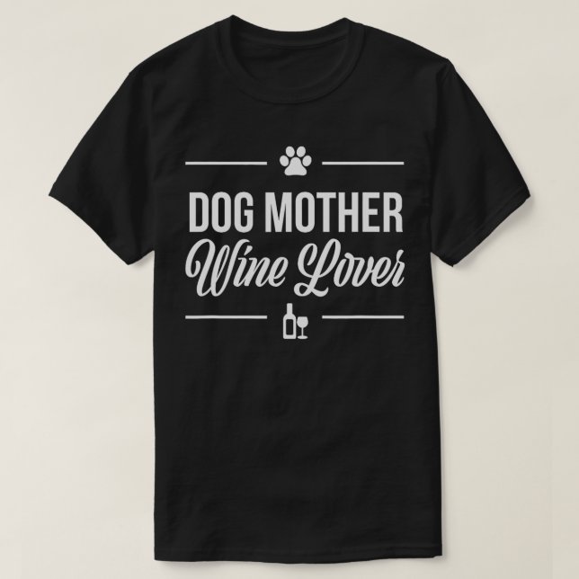 Dog Mother Wine Lover   Gift  T Shirt (Design framsida)