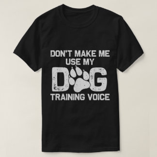 Dog Training Voice Funny Quote T Shirt