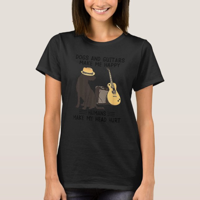 Dogs And Guitars Make Me Happy Humans Make My Head T Shirt (Framsida)