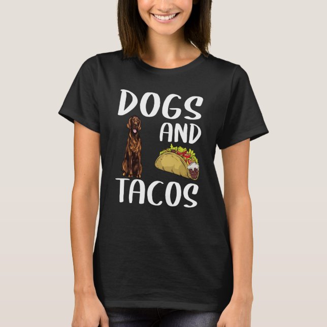 Dogs And Tacos Irish Setter Mexican Food T Shirt (Framsida)