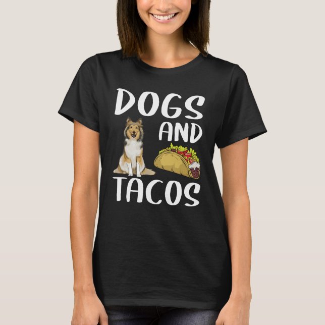 Dogs And Tacos Shetland Sheepdog Mexican Food T Shirt (Framsida)