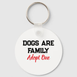 Dogs Are Family Adopt One quote Nyckelring