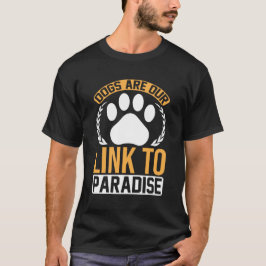 Dogs Are Our Link to Paradise – Inspirational Paw  T Shirt