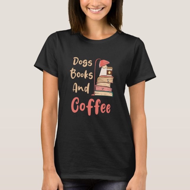 Dogs Books And Coffee Coffee Drinker Book Nerds  3 T Shirt (Framsida)