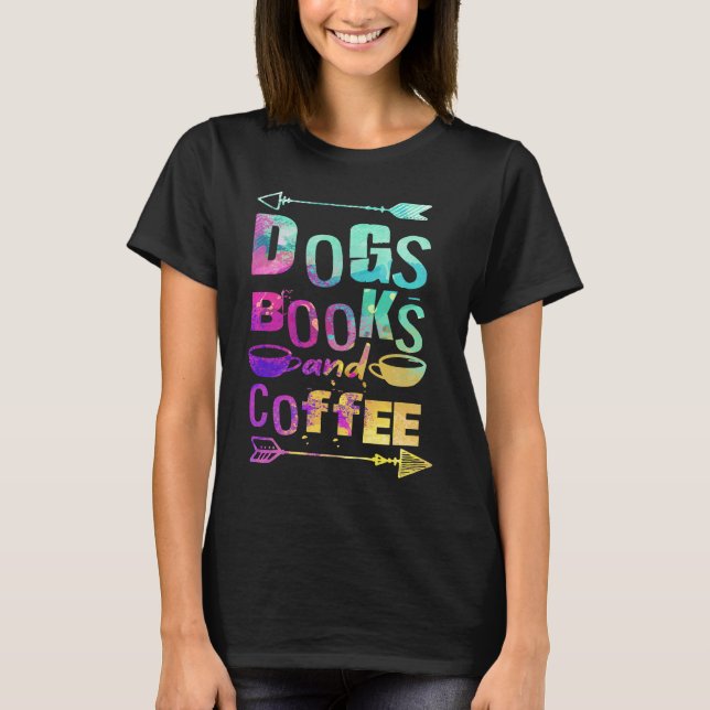 Dogs Books And Coffee  Coffee Drinker Book Nerds   T Shirt (Framsida)